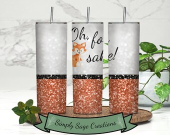 Oh For Fox Sake - 20 oz Tumbler Wrap - Fox Tumbler Wrap - Digital INSTANT Download - Animal Tumbler Wrap - Humor Tumbler Wrap