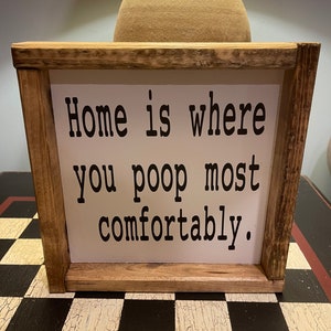 Bathroom Home is Where You Poop Most Comfortably Sign