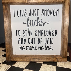 Home Give Just Enough Fu@ks To Stay Employed And Out Of Jail Sign
