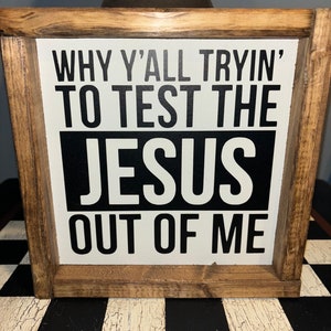 Jesus Trying to Test the Jesus out of Me Kids Sign