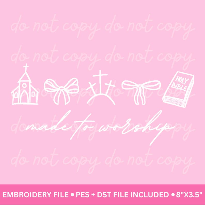 May include: A pink background with white line drawings of a church, bows, crosses, and a Bible. The text "do not copy" is repeated. The phrase "demade for worshippy" is written in cursive. The text "EMBROIDERY FILE &bull; PES + DST FILE INCLUDED &bull; 8"X3.5"" is at the bottom.