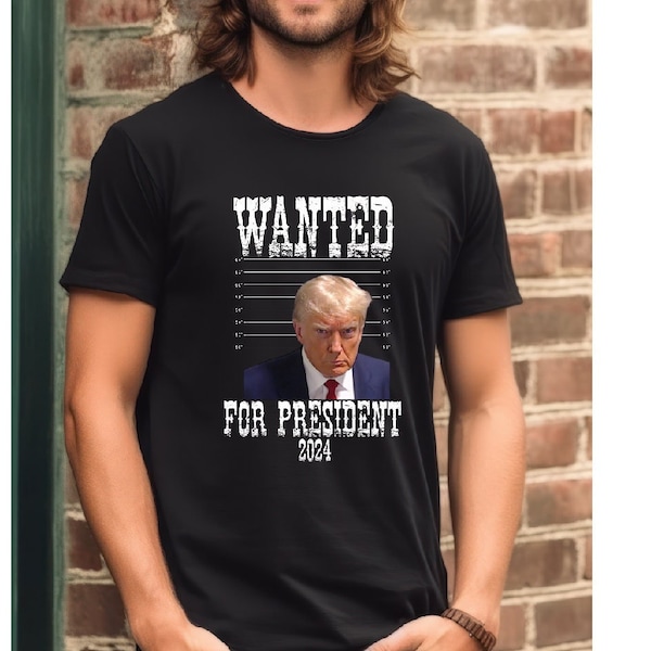 Wanted For President Donald Trump, Trump 2024 Shirt, Wanted Trump Shirt, President Trump, Trump Arrest Shirt, For President 2024 Shirt