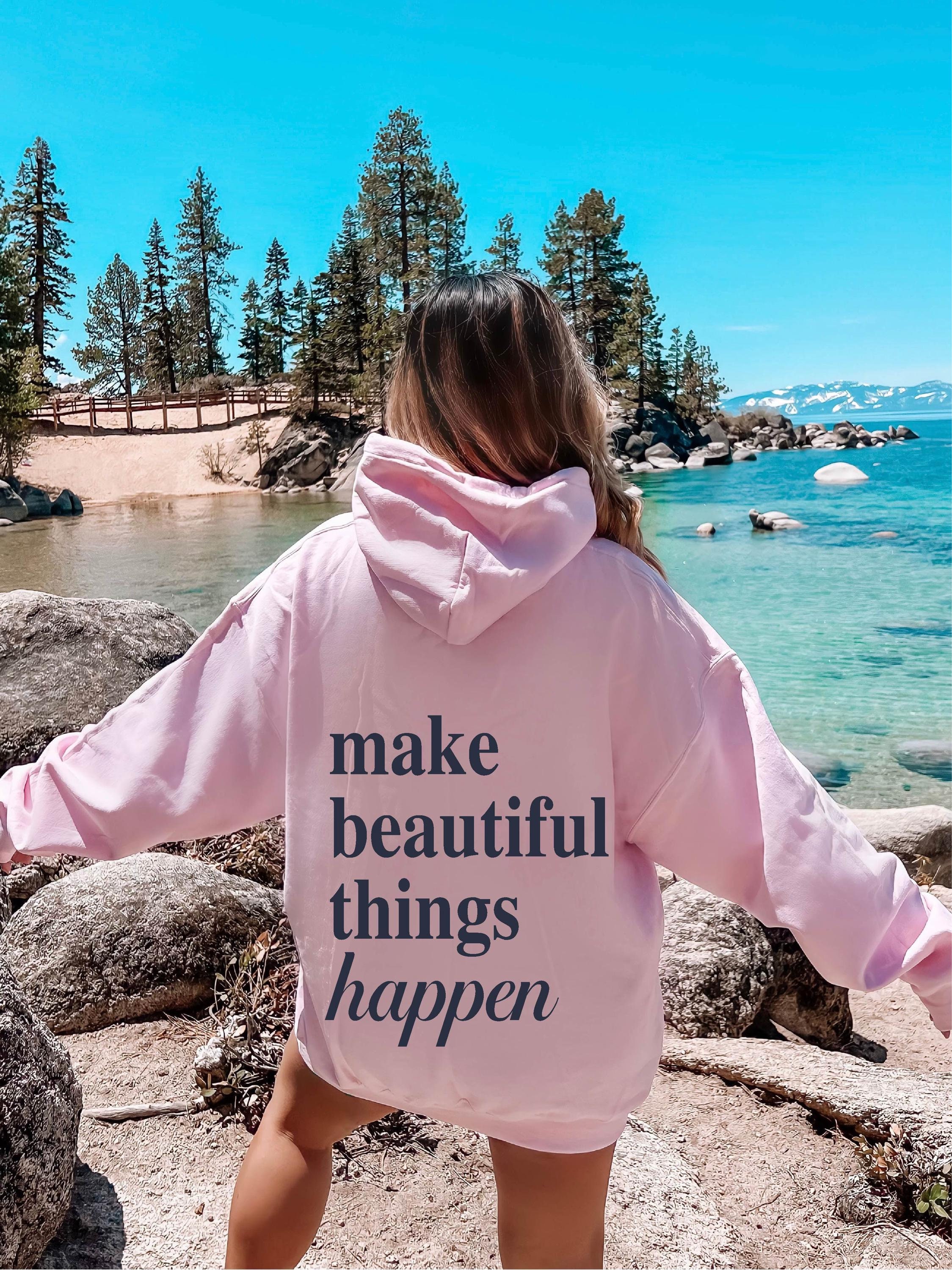 Make Beautiful Things Happen Back Design Hoodie Inspirational Crewneck Back Print Hoodie Motivational Aesthetic Monochrome Sweater Gifts