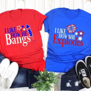 I Like How She Explodes I Like How He Bangs Shirt Matching 4th Of July Couple Tee American Couple Shirt Fourth of July shirts Cute Gift