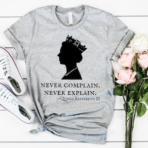 Never Complain Never Explain Shirt Queen Elizabeth Elizabeth Silhouette Queen Elizabeth T Shirt Queen Elizabeth Shirt Queen Crown Shirt