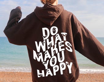 Do What Makes You Happy Hoodie - Back Design Positive Quote Sweater