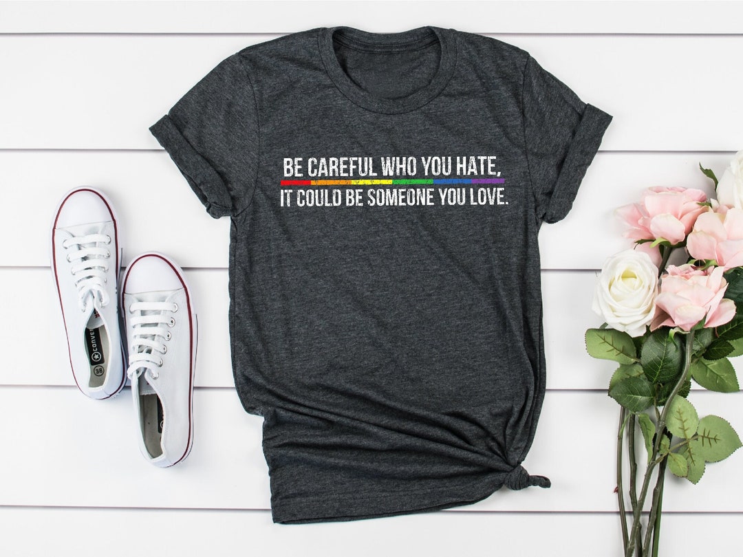 Terrific Be Careful Who You Hate Shirt Pictures