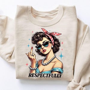 Respectfully Shirt Middle Finger Sweatshirt Cute Sarcastic Shirt Retro Meme Shirt Funny Vintage Sarcastic Shirt Funny Gift For Her