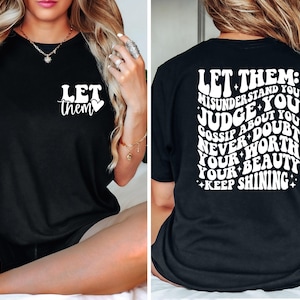 Let Them Misunderstand You Judge You Gossip About You Shirt Motivate Tee Let Them Never Doubt Shirt Trendy Inspirational Back Front Shirt