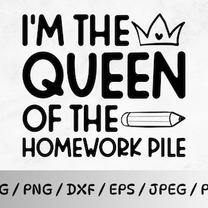 I&#39;m The Queen of The Homework Pile Svg, Teacher Life Svg, Teacher Gift Png, Funny Teacher Svg, Back to School Png, Cute Teacher Png Cut File