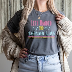 Left Handed and Loving Live TShirt | Lefty Shirt | Gift for Lefty | Womens Left handed Tee | Christmas gift for Left Hand Writer