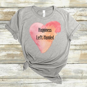 Happiness is being Left Handed Tshirt | Gift for Lefty | Womens Left-handed Shirt | Christmas Present for Lefty