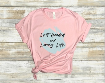 Left Handed and Loving Live TShirt | Lefty Shirt | Gift for Lefty | Womens Left handed Tee | Left Handers Day