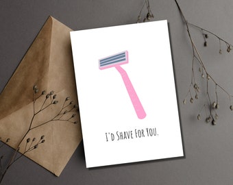 PRINTABLE Funny Anniversary Day Card I'd Shave For You Card Card for Him Card for Her Birthday Card Love Card Instant Download