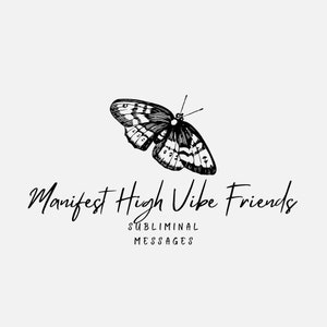 May include: A black and white illustration of a butterfly with intricate wing patterns. The text "Manifest High Vibe Friends" is written in a cursive font, with "Subliminal Messages" below.
