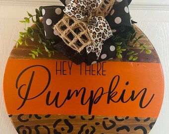 Hey There Pumpkin sign w Interchangeable bow, Door Hanger, Cheetah print, Wooden Sign, Circle, Round Wood sign, Door Wreath
