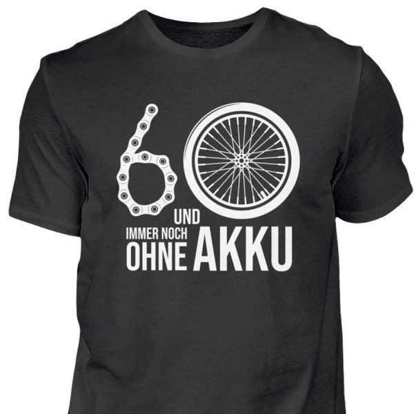 60 und immer noch ohne Akku, Fahrrad Shirt, Fahrradfaher T-Shirt, lustiges Geburtstagsgeschenk, weiß