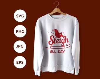 Sleigh All Day Christmas shirt svg, Christmas gift idea, Christmas svg, Merry Christmas svg, Funny Christmas quote svg, png dxf cut files