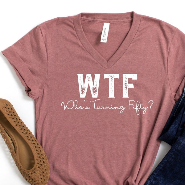 50th Birthday V-neck Shirt, Distressed WTF Shirt, 1973 T-shirt, WTF Shirt, Who's Turning Fifty, Custom Birthday Gift, Custom Birthday Shirt