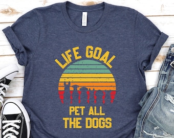 Dog Lover Shirt, Life Goal Pet All The Dogs Shirt, The Dogs T-shirt, Animal Lover Gift, Dog Mom Tshirt, Animal Shirt, Paw Shirt, Retro Shirt