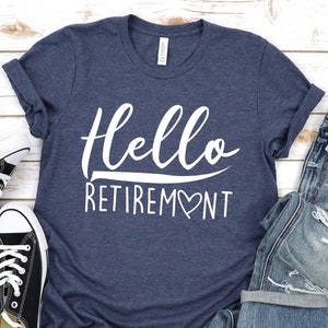 Hello Retirement Shirt, Retirement T-shirt, Cute Retire Shirts, Retirement Party Shirt, Retired Shirt, Retirement Gifts For Women/Man