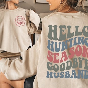 Hello Hunting Season Goodbye Husband Sweatshirt, Funny Husband Hoodie, Hunters Wife Sweatshirt, Goodbye Husband Crewneck, Cute Hunting Sweat
