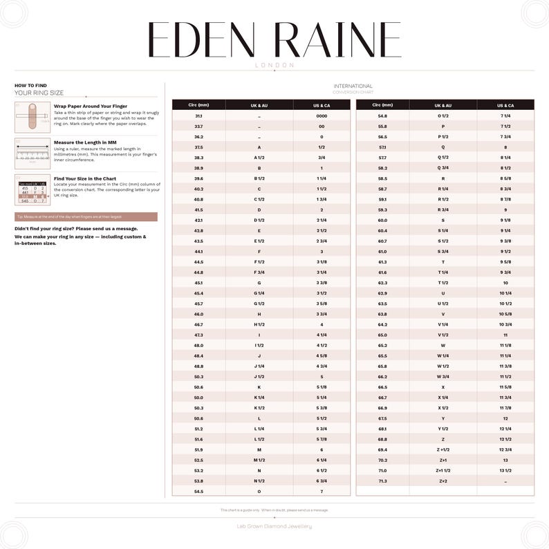 May include: A ring size chart from Eden Raine London. The chart includes instructions on how to measure your finger size and find your ring size in the chart. The chart includes international ring size conversions.