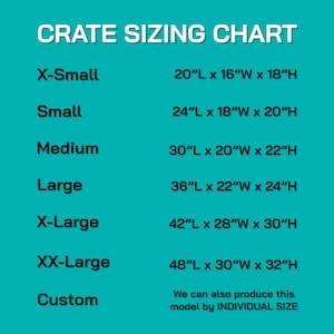 May include: A teal crate sizing chart with white text listing sizes from X-Small to XX-Large and Custom. Dimensions are provided in inches: X-Small 20"L x 16"W x 18"H, Small 24"L x 18"W x 20"H, Medium 30"L x 20"W x 22"H, Large 36"L x 22"W x 24"H, X-Large 42"L x 28"W x 30"H, and XX-Large 48"L x 30"W x 32"H.
