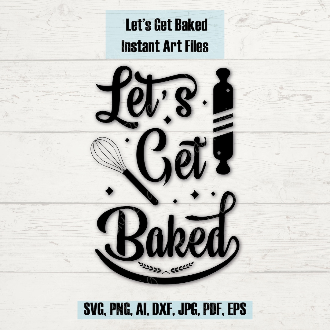 Let’s Get Baked Svg Instant Digital Download Svg Png - Etsy
