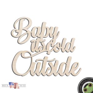 Baby Its Cold Outside Laser Cut Out Unfinished Wood Shape Craft Supply