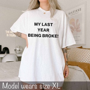 My Last Year Being Broke T-shirt, Unisex Tee, Aesthetic Shirt, Cute Gifts, Streetwear, Slogan Tee, Gifts for Boys image 2