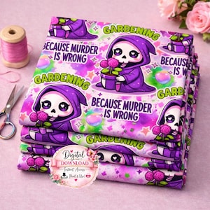 May include: A stack of fabric featuring a purple and pink design with a cartoon grim reaper holding a potted flower. Text includes "GARDENING" and "BECAUSE MURDER IS WRONG". A digital download graphic is visible.
