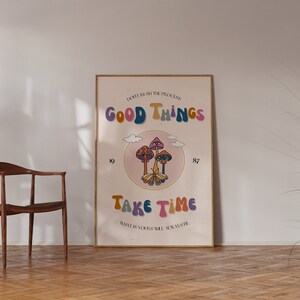 May include: A retro-style poster with a pink background and a circle containing three mushrooms with a butterfly in the center. The text "Don't rush the process, good things take time. What is yours will always be yours" is written in a colorful, groovy font.