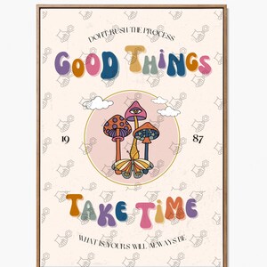 May include: A motivational poster with a retro 70s aesthetic featuring a pink and white background with a repeating pattern of hand symbols. The poster features the text "Don't rush the process, good things take time, what is yours will always be."  The poster also features a pink circle with a white outline containing a cartoon illustration of three mushrooms with a butterfly in front of them.