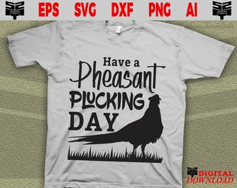 Have a pheasant plucking day, Pheasant svg