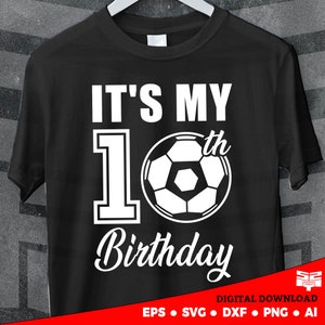 Fichiers de coupe soccer svg, c'est mon 10e anniversaire svg cadeau pour joueur de football, fichiers svg pour cricut, téléchargement immédiat