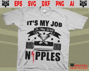 Plumber SVG file - It's my job to play with nipples plumbing tools, instant download