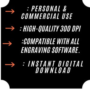 Puede incluir: Un gr&aacute;fico negro con texto blanco y flechas naranjas que enumera las caracter&iacute;sticas: PERSONAL & COMMERCIAL USE, HIGH-QUALITY 300 DPI, COMPATIBLE WITH ALL ENGRAVING SOFTWARE e INSTANT DIGITAL DOWNLOAD. El texto est&aacute; en cuatro l&iacute;neas.