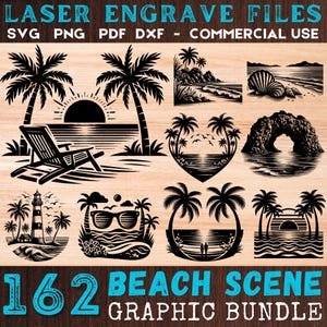 May include: A collection of 162 beach scene graphic designs for laser engraving. The black and white illustrations include palm trees, sunsets, beach chairs, and other coastal elements. Text at the top reads "LASER ENGRAVE FILES" and "SVG PNG PDF DXF - COMMERCIAL USE". The bottom text says "162 BEACH SCENE GRAPHIC BUNDLE".