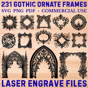 May include: A collection of 231 Gothic ornate frames in black, displayed on a light wood-grain background. The frames vary in shape and design, including circular, square, and arched styles. Text at the top reads "231 GOTHIC ORNATE FRAMES" and "SVG PNG PDF - COMMERCIAL USE". The bottom text says "LASER ENGRAVE FILES".