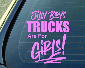 Silly Boys Trucks are for Girls Die Cut Vinyl Decal Sticker for Car, Truck, laptop or any hard smooth surface