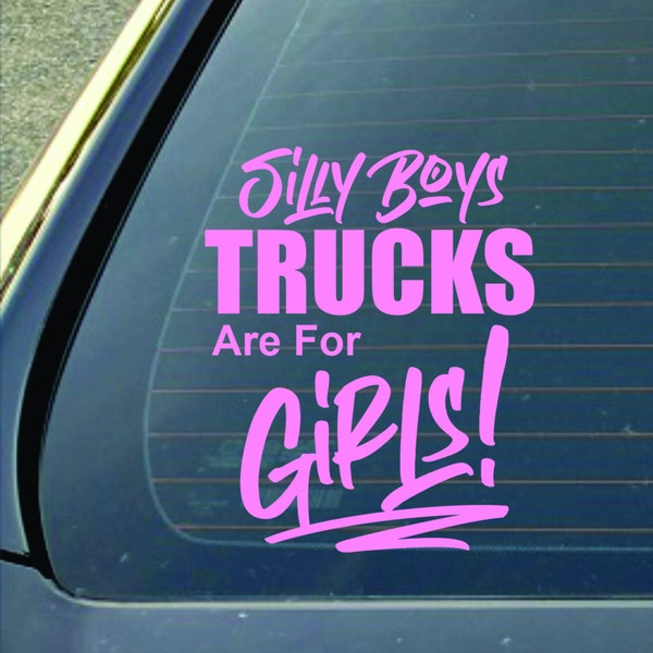 Silly Boys Trucks are for Girls Die Cut Vinyl Decal Sticker for Car, Truck, laptop or any hard smooth surface