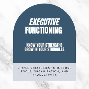 Op de afbeelding: Een afbeelding met de woorden "EXECUTIVE FUNCTIONING" in het wit, tegen een donkerblauwe boogvorm. Daaronder staat "KNOW YOUR STRENGTHS GROW IN YOUR STRUGGLES". De onderste sectie luidt "SIMPLE STRATEGIES TO IMPROVE FOCUS, ORGANIZATION, AND PRODUCTIVITY."