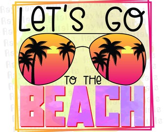 Let's Go to The Beach, PNG Sublimation, Summer Pun Beach, Travel Trip Swim, Sun Vacation, Sunglasses, Quotes PDF, Printable Download