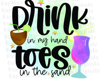 Drink in my Hand Toes in the Sand, PNG Sublimation, Summer Pun Beach, Travel Trip Swim, Sun Vacation, Quotes PDF, Printable Download