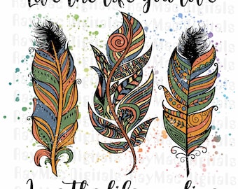 Dreamcatcher Sublimation PNG, Live the Life you Love, Love the Life you Live, PNG, Quotes, Native, Sublimation, flowers, Feathers, Printable