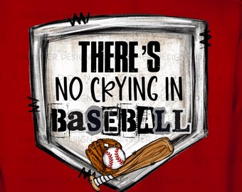 Theres No Crying In Baseball PNG for Digital Use / Printing