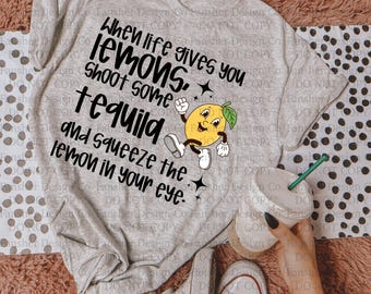 When Life Gives You Lemons Shoot Tequila, Funny Adult Tshirt / Cup Image, PNG/SVG DIGITAL only, For Sublimation and Printing