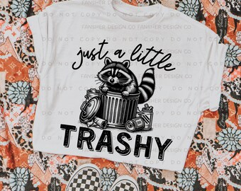 PNG / SVG Just a Little Trashy, Cute Feral Raccoon, Designs for Sublimation and DTF Printing