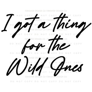 I Got a Thing for the Wild Ones, Country, Western, PNG/SVG, For Sublimation and Printing, Digital Design